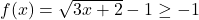 f(x)=\sqrt{3x+2}-1\ge -1