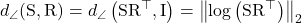 d_{\angle}(\mathrm{S}, \mathrm{R})=d_{\angle}\left(\mathrm{SR}^{\top}, \mathrm{I}\right)=\left\|\log \left(\mathrm{SR}^{\top}\right)\right\|_2