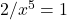 2/x^5=1