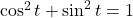 \cos^2 t+\sin^2 t=1