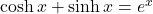 \cosh x+\sinh x=e^x