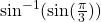 \sin^{-1}( \sin (\frac{\pi}{3}))