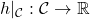 h|_{\mathcal{C}}:\mathcal{C}\rightarrow\mathbb{R}