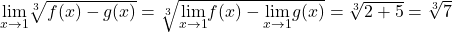 \underset{x\to 1}{\lim}\sqrt[3]{f(x)-g(x)}=\sqrt[3]{\underset{x\to 1}{\lim}f(x)-\underset{x\to 1}{\lim}g(x)}=\sqrt[3]{2+5}=\sqrt[3]{7}