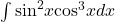 \int { \sin }^{2}x{ \cos }^{3}xdx