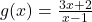 g(x) = \frac{3x+2}{x-1}