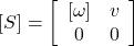 [S]=\left[\begin{array}{cc} {[\omega]} & v \\ 0 & 0 \end{array}\right]