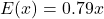 E(x)=0.79x