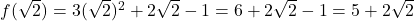 f(\sqrt{2})=3(\sqrt{2})^2+2\sqrt{2}-1=6+2\sqrt{2}-1=5+2\sqrt{2}