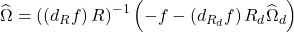 \widehat{\Omega}=\left(\left(d_R f\right) R\right)^{-1}\left(-f-\left(d_{R_d} f\right) R_d \widehat{\Omega}_d\right)