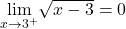 \underset{x\to 3^+}{\lim}\sqrt{x-3}=0