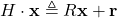 H \cdot \mathbf{x} \triangleq R \mathbf{x}+\mathbf{r}