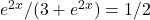 e^{2x} / (3+e^{2x})=1/2