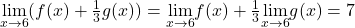 \underset{x\to 6}{\lim}(f(x)+\frac{1}{3}g(x))=\underset{x\to 6}{\lim}f(x)+\frac{1}{3}\underset{x\to 6}{\lim}g(x)=7