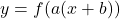 y=f(a(x+b))