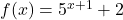 f(x)=5^{x+1}+2