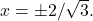 x=\pm 2\text{/}\sqrt{3}.