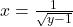 x=±\frac{1}{\sqrt{y-1}}