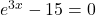 e^{3x}-15=0