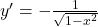 y^{\prime}=-\frac{1}{\sqrt{1-x^2}}