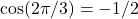  \cos (2\pi/3)=-1/2