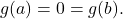 g(a)=0=g(b).