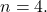 n=4.