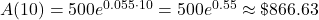 A(10)=500e^{0.055\cdot 10}=500e^{0.55}\approx \$866.63