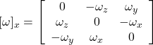 [\omega]_x=\left[\begin{array}{ccc} 0 & -\omega_z & \omega_y \\ \omega_z & 0 & -\omega_x \\ -\omega_y & \omega_x & 0 \end{array}\right]