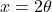 x=2\theta