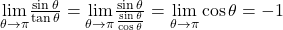 \underset{\theta \to \pi}{\lim}\frac{\sin \theta}{\tan \theta}=\underset{\theta \to \pi}{\lim}\frac{\sin \theta}{\frac{\sin \theta}{\cos \theta}}=\underset{\theta \to \pi}{\lim}\cos \theta =-1