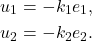 \begin{align*} u_1&=-k_1e_1,\\ u_2&=-k_2e_2.\nonumber \end{align*}