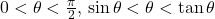 0 < \theta < \frac{\pi}{2}, \, \sin \theta < \theta < \tan \theta