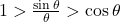 1 \symbol{"3E} \frac{\sin \theta}{\theta} \symbol{"3E} \cos \theta