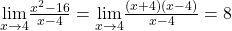 \underset{x\to 4}{\lim}\frac{x^2-16}{x-4}=\underset{x\to 4}{\lim}\frac{(x+4)(x-4)}{x-4}=8