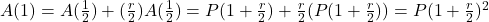 A(1)=A(\frac{1}{2})+(\frac{r}{2})A(\frac{1}{2})=P(1+\frac{r}{2})+\frac{r}{2}(P(1+\frac{r}{2}))=P(1+\frac{r}{2})^2