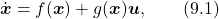  \label{eq:nonlinear_form} \dot{\boldsymbol{x}}=f(\boldsymbol{x})+g(\boldsymbol{x})\boldsymbol{u},\quad\quad(9.1)\nonumber