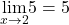 \underset{x\to 2}{\lim}5=5