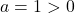 a=1 \symbol{"3E} 0