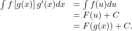 \begin{array}{cc}\int f\left[g(x)\right]{g}^{\prime }(x)dx\hfill & =\int f(u)du\hfill \\ & =F(u)+C\hfill \\ & =F(g(x))+C.\hfill \end{array}