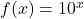 f(x)=10^x