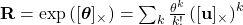 \mathbf{R}=\exp \left([\boldsymbol{\theta}]_{\times}\right)=\sum_k \frac{\theta^k}{k !}\left([\mathbf{u}]_{\times}\right)^k