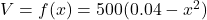 V=f(x)=500(0.04-x^2)