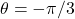 \theta =-\pi/3