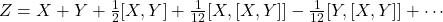 Z=X+Y+\frac{1}{2}[X, Y]+\frac{1}{12}[X,[X, Y]]-\frac{1}{12}[Y,[X, Y]]+\cdots