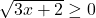 \sqrt{3x+2}\ge 0