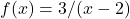 f(x)=3/(x-2)