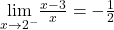 \underset{x\to 2^-}{\lim}\frac{x-3}{x}=-\frac{1}{2}