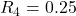 {R}_{4}=0.25