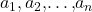 {a}_{1},{a}_{2}\text{,…,}{a}_{n}